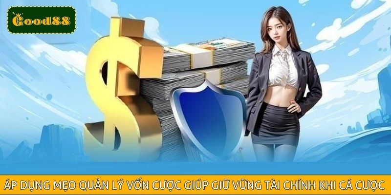 Áp dụng mẹo quản lý vốn cược giúp giữ vững tài chính khi cá cược