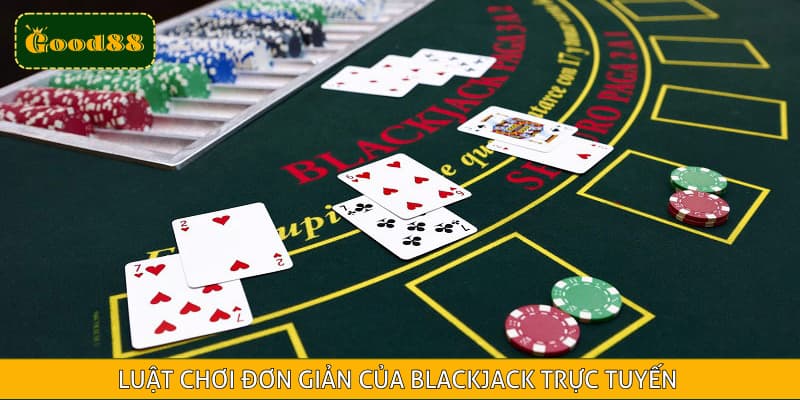 Luật chơi đơn giản, bỏ túi ngay để tham gia giải trí cùng Blackjack trực tuyến