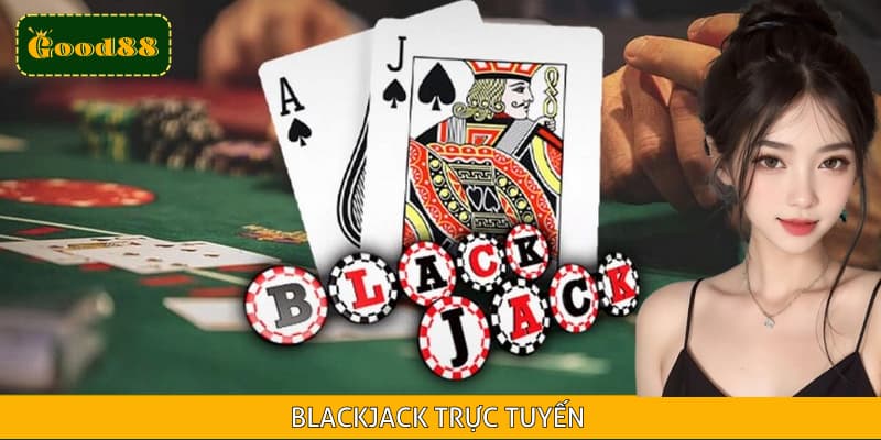 Blackjack Trực Tuyến GOOD88 - Siêu Phẩm Đỉnh Cao #NO1 2025
