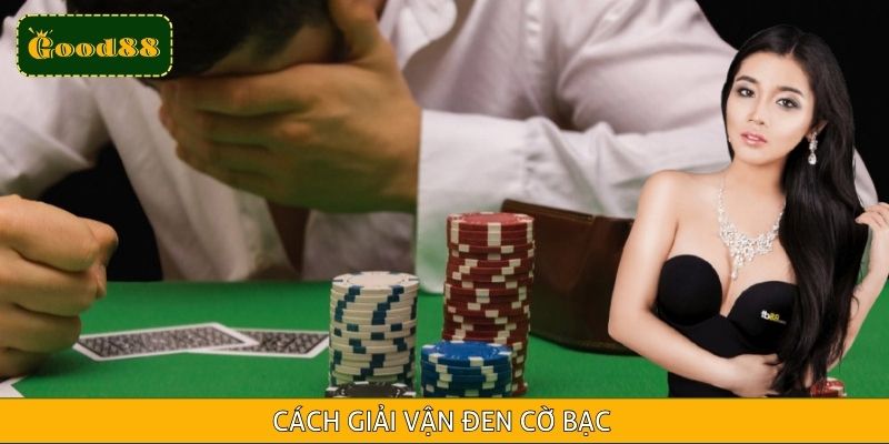 Cách Giải Vận Đen Cờ Bạc Hiệu Quả Giúp Lấy Lại May Mắn