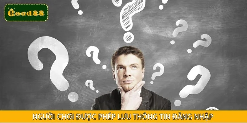 Người chơi được phép lưu thông tin đăng nhập