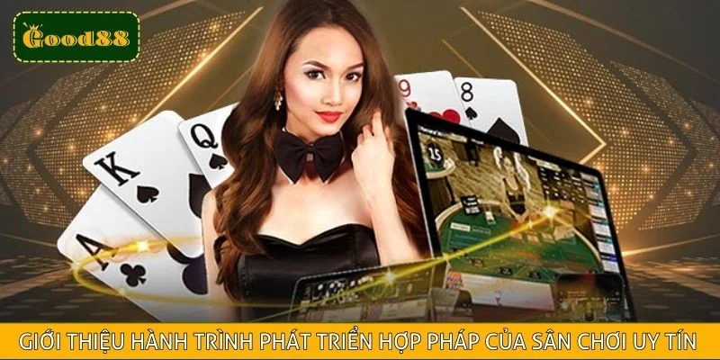 Giới thiệu hành trình phát triển hợp pháp của sân chơi uy tín
