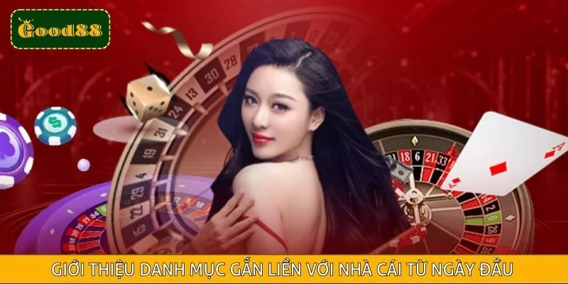 Giới thiệu danh mục gắn liền với nhà cái từ ngày đầu