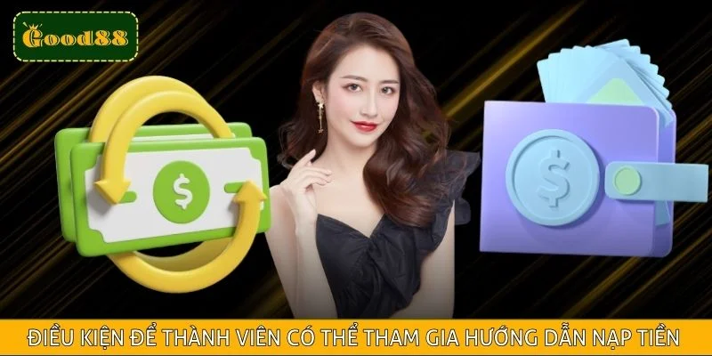 Điều kiện để thành viên có thể tham gia hướng dẫn nạp tiền