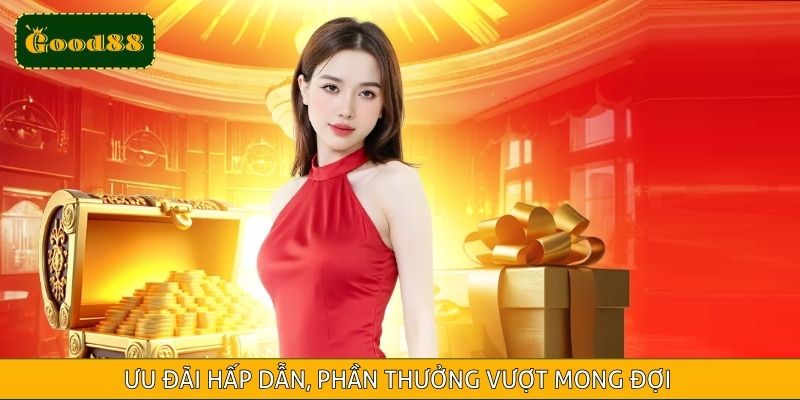Khuyến mãi siêu khủng tại good88 – Ưu đãi hấp dẫn, phần thưởng vượt mong đợi