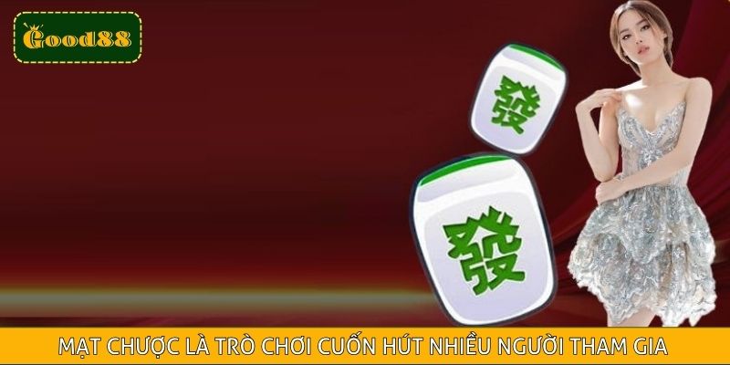 Mạt chược là trò chơi cuốn hút nhiều người tham gia