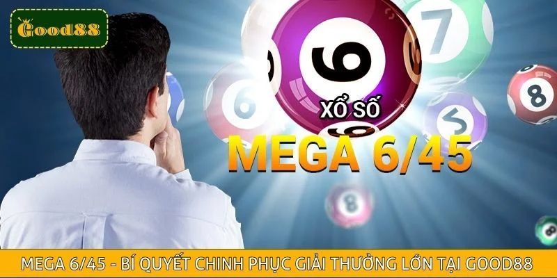 Mega 6/45 - Bí Quyết Chinh Phục Giải Thưởng Lớn tại Good88