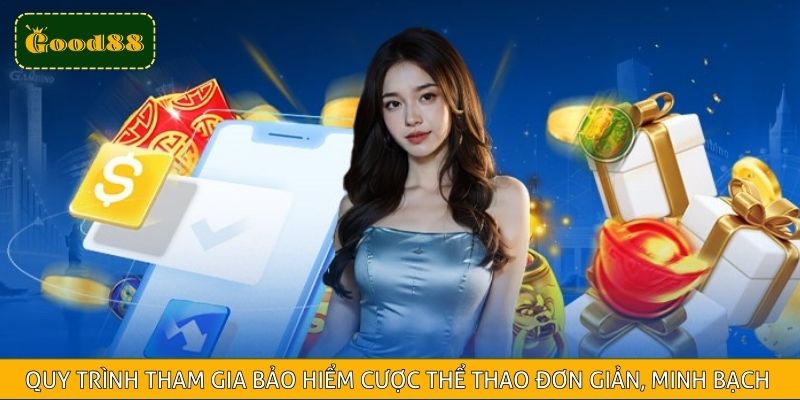 Quy trình tham gia bảo hiểm cược thể thao đơn giản, minh bạch