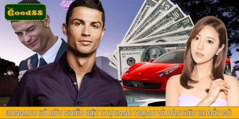 Ronaldo sở hữu nhiều biệt thự sang trọng và dàn siêu xe đắt đỏ bậc nhất thế giới