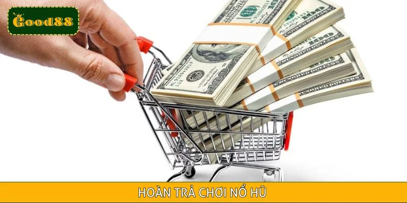 Cược quay hũ được nhận hoàn trả