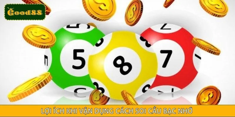 Lợi ích khi vận dụng cách soi cầu bạc nhớ