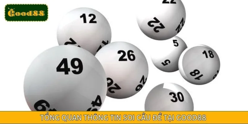 Tổng quan thông tin soi cầu đề tại Good88