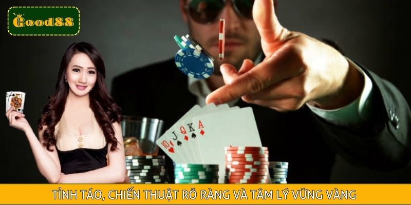 Sự tỉnh táo, chiến thuật rõ ràng và tâm lý vững vàng là chìa khóa quan trọng