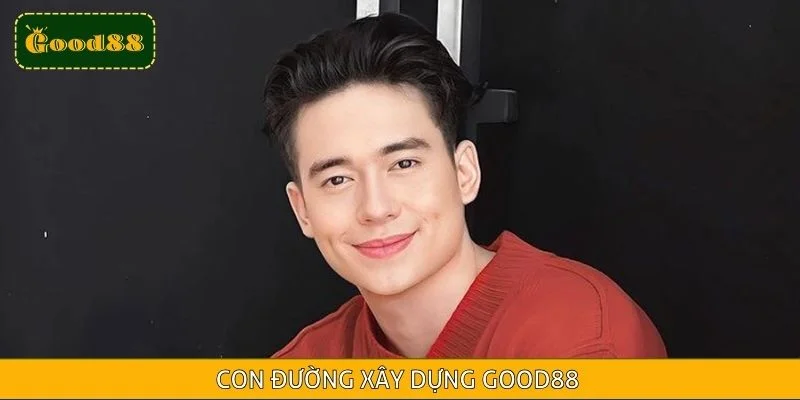 Con đường xây dựng Good88