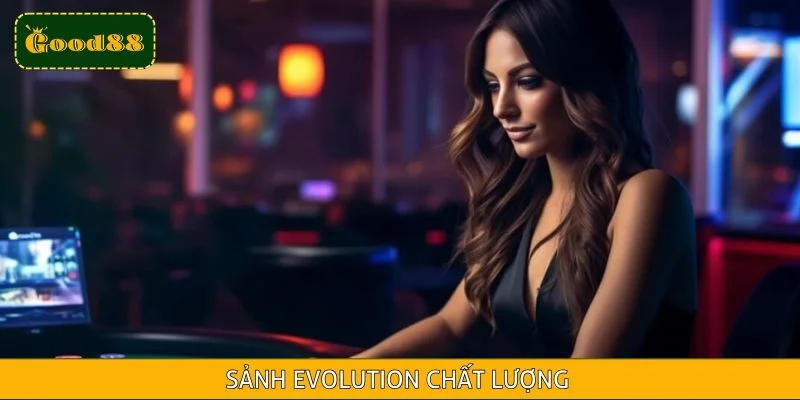 Evolution trong top sảnh casino live công nghệ cao