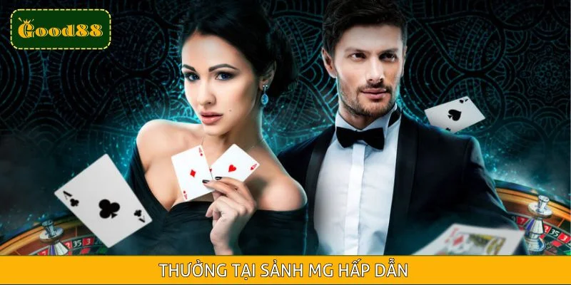 MG trong top sảnh casino live thưởng siêu cao