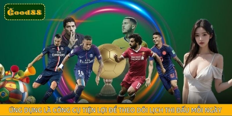 Ứng dụng điện thoại là công cụ tiện lợi để theo dõi lịch thi đấu mỗi ngày